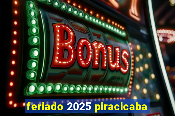 feriado 2025 piracicaba